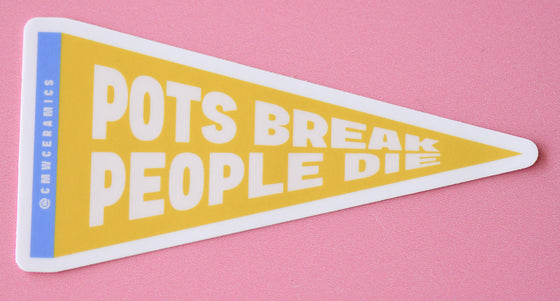 Pots Break People Die Sticker