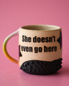 12oz She doesn't Even go Here mug 2