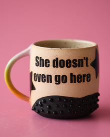  12oz She doesn't Even go Here mug 2