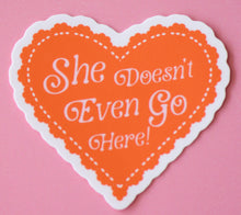  She Doesn't even go Here Sticker