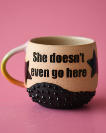  14oz She doesn't Even go Here mug 1